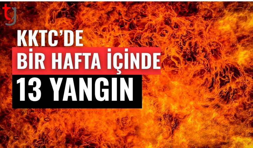 KKTC’de Bir Hafta İçinde 13 Yangın