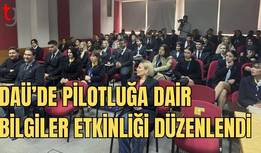 DAÜ’de pilotluğa dair bilgiler etkinliği düzenlendi
