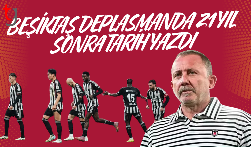 Beşiktaş'tan 21 yıl sonra gelen deplasman serisi