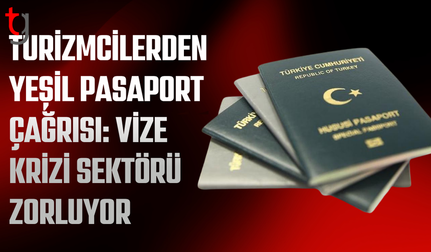 Turizmcilere yeşil pasaport talebi: Hak tanınacak mı?