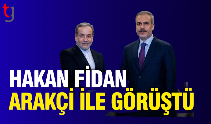 Hakan Fidan İranlı mevkidaşı Arakçi ile görüştü