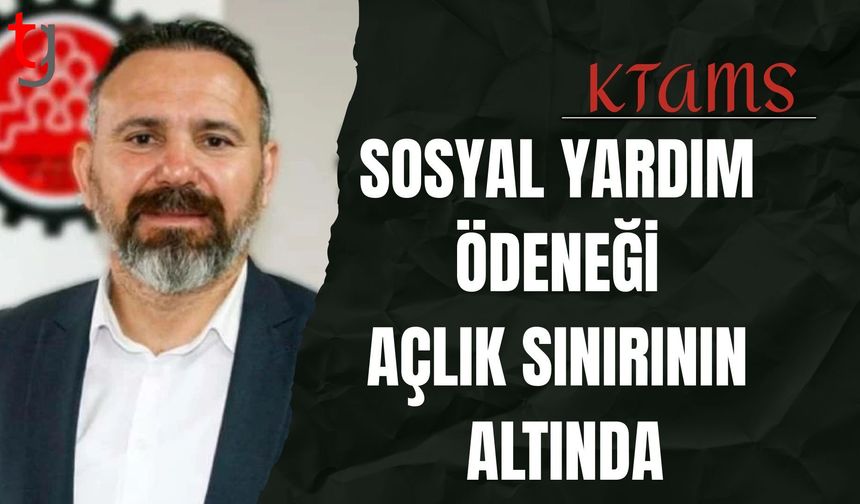 KTAMS:Sosyal yardım ödeneği açlık sınırının altında