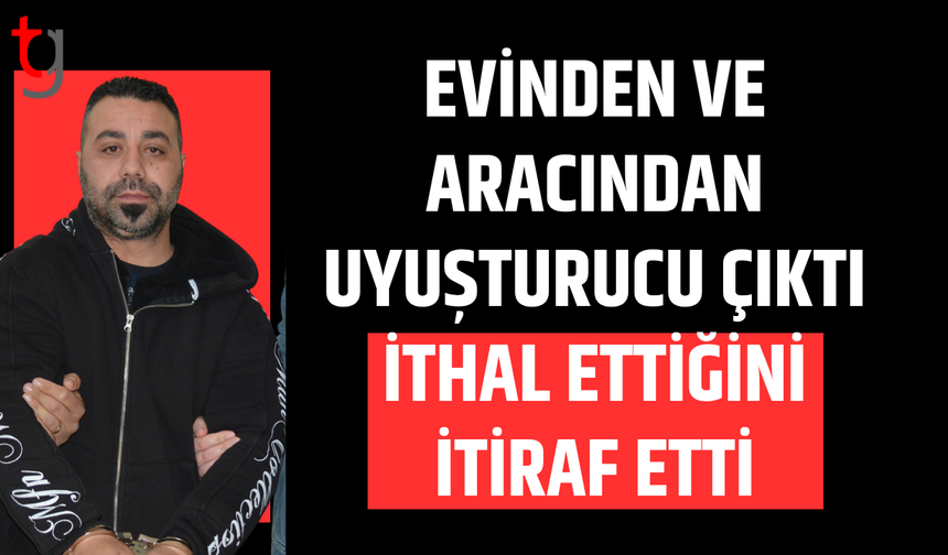 Evinde ve aracında uy*şturucu bulundu itiraf geldi