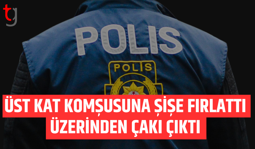 Üst kat komşusuna şişe fırlattı, üzerinden çakı çıktı