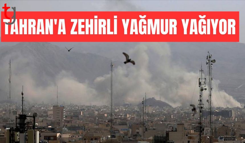 Tahran'a zehirli yağmur yağıyor