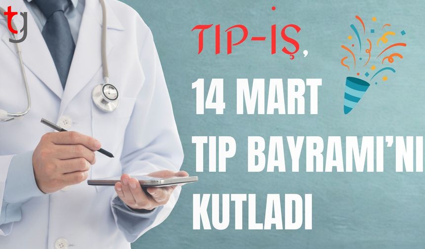 Tıp-İş, 14 Mart Tıp Bayramı’nı kutladı