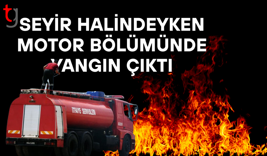 Egzoza damlayan mazot yangına neden oldu