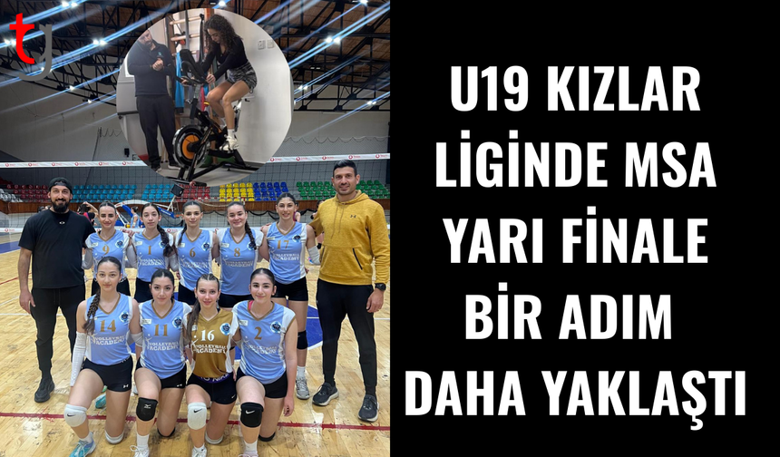 Voleybol Telsim U19 kızlar liginde msa yarı finale çok yakın