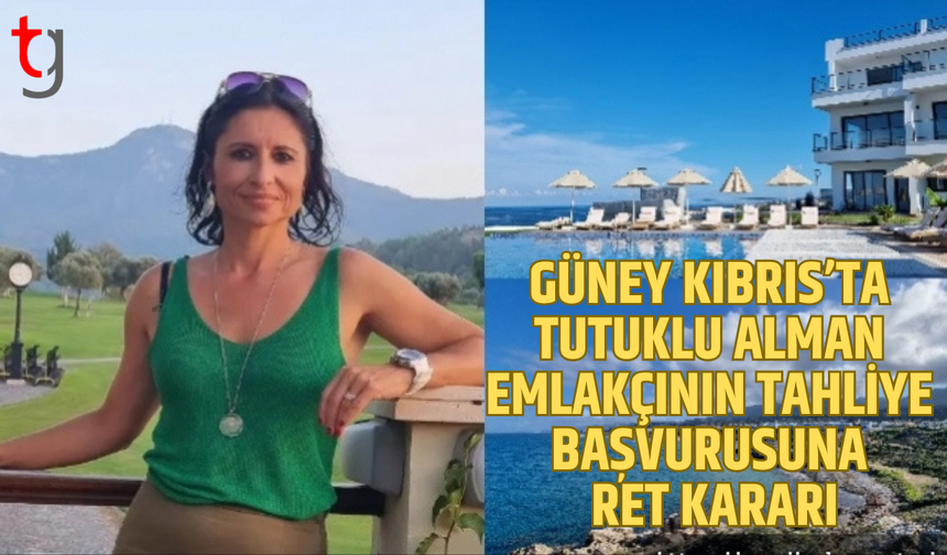 Güney Kıbrıs’ta tutuklu alman emlakçının tahliye talebi reddedildi