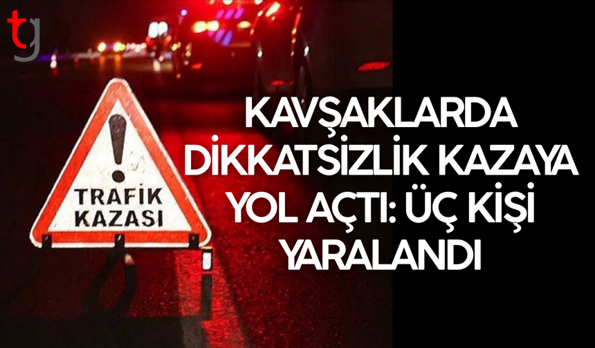 İki ayrı trafik kazasında üç kişi yaralandı