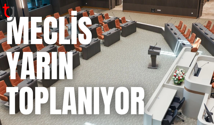 Meclis genel kurulu yarın toplanıyor