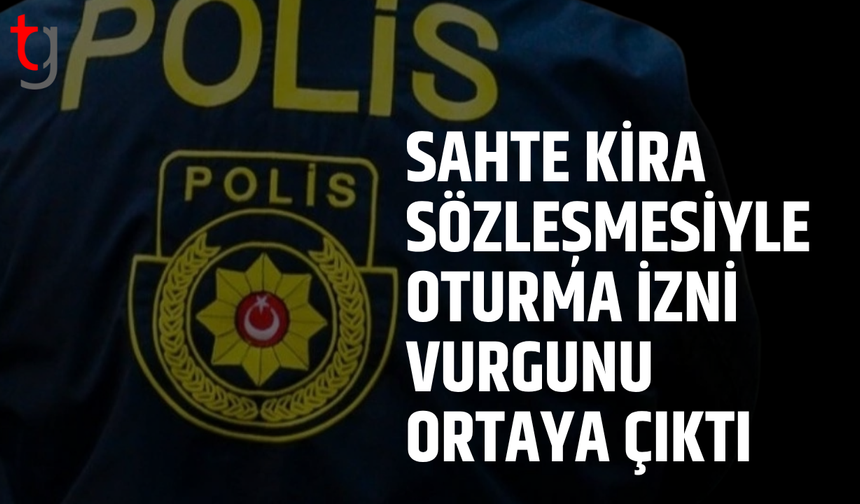 Sahte kira sözleşmesiyle oturma izni oyunu çöktü