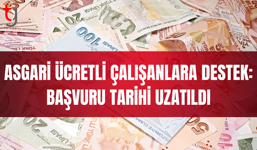 Asgari ücretlilere 12 bin TL destek için başvuru süresi uzatıldı