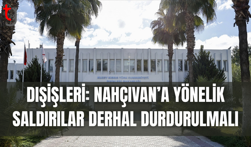 KKTC’den Nahçıvan’a yapılan saldırılara tepki
