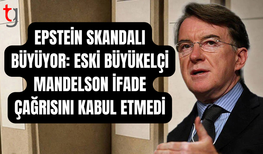 Mandelson’dan ABD Kongresi’ne ret: Epstein soruşturmasında ifade vermeyecek