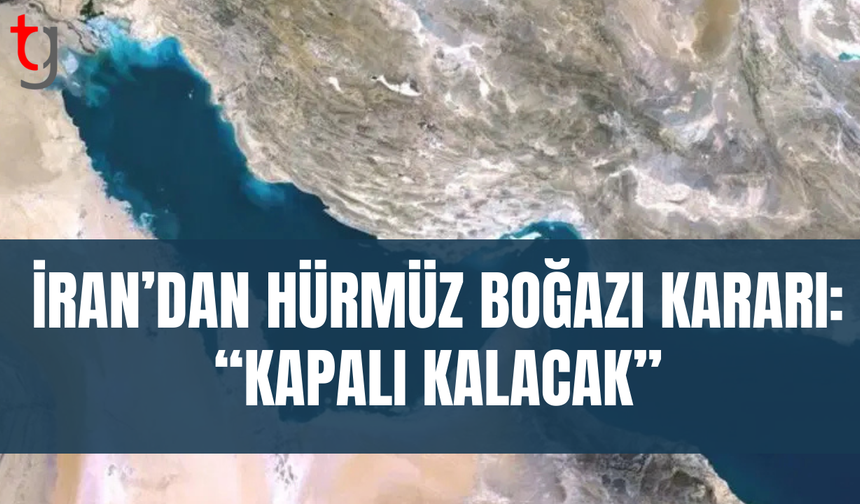 İran: Hürmüz Boğazı’nı kapalı tutma stratejisi sürecek