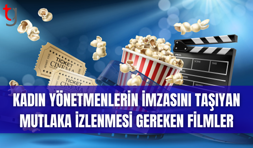Sinemada Kadın Bakışı: Etkileyici 7 Film Önerisi