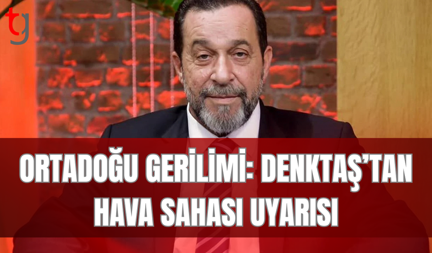 Denktaş’tan NOTAM çağrısı: Hava sahamız korunmalı