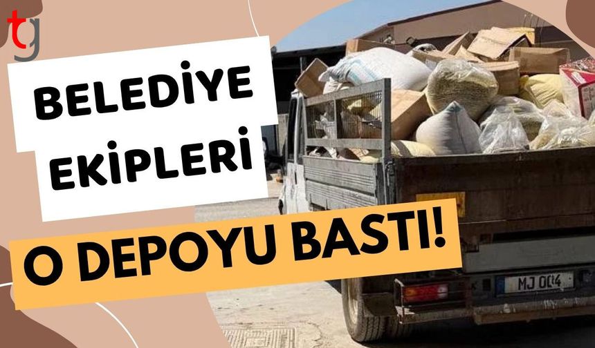 Belediye ekipleri o depoyu bastı!