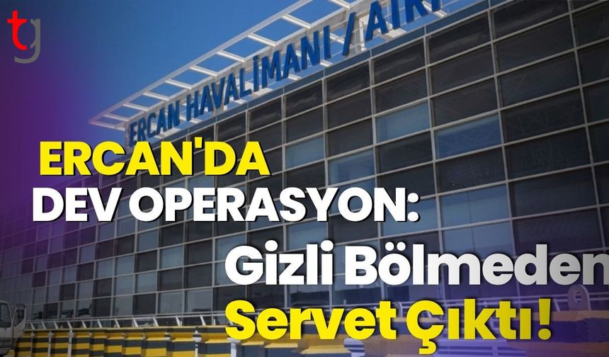 Ercan'da Dev Operasyon: Gizli Bölmeden Servet Çıktı!
