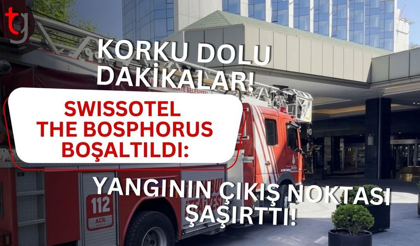 Korku Dolu Dakikalar! Swissotel The Bosphorus Boşaltıldı: Yangının Çıkış Noktası Şaşırttı!