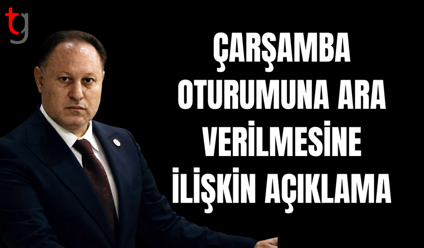 Genel kurul oturumuna ara verilmesinin gerekçesi açıklandı