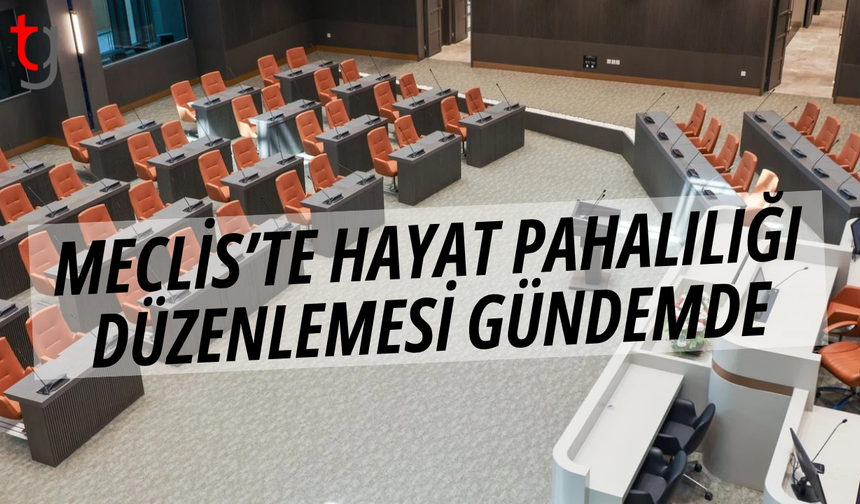 Meclis bugün hayat pahalılığı düzenlemesini masaya yatırıyor
