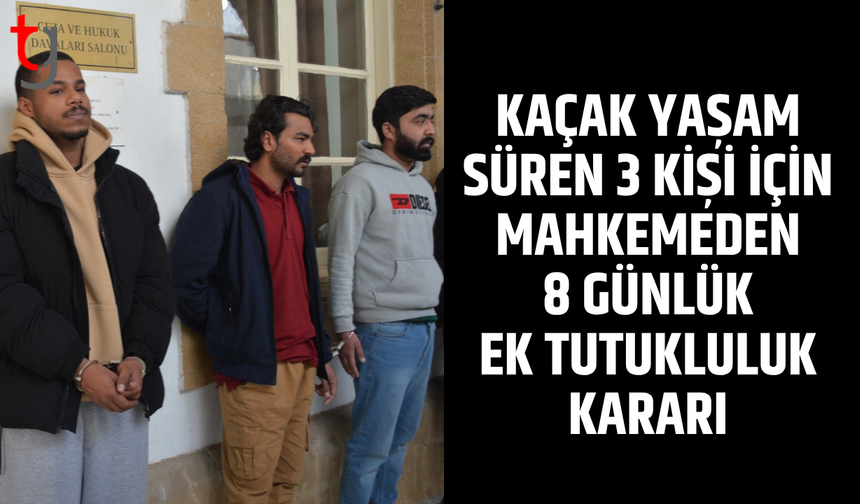 Kaçak yaşam süren 3 kişi 8 gün daha tutuklu kalacak