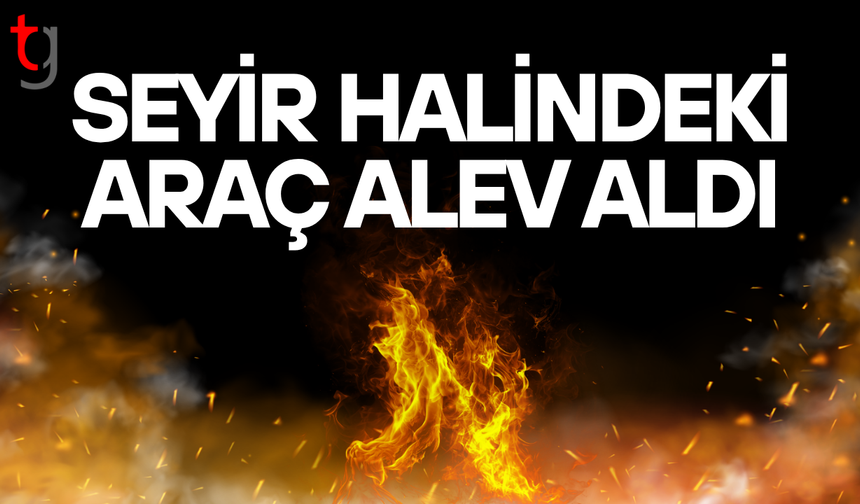 Seyir halindeki araçta yangın paniği