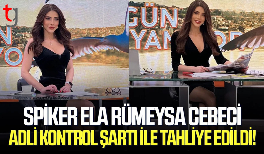 Spiker Ela Rümeysa Cebeci ev hapsi şartıyla tahliye edildi