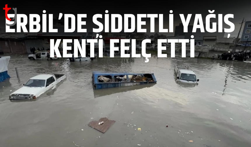 Erbil’de sağanak hayatı felç etti