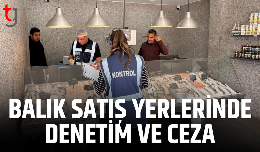Balık satış noktalarına sıkı denetim