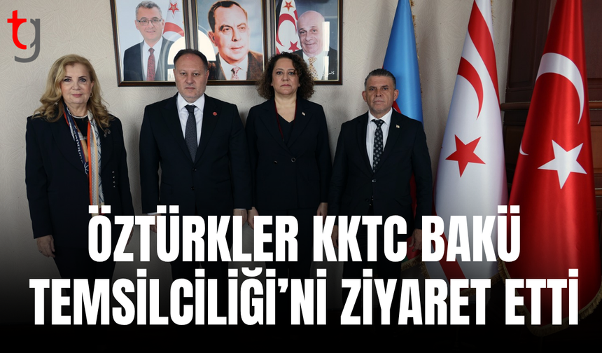 Öztürkler’den Bakü’de diplomatik temas ve temsilcilik ziyaret