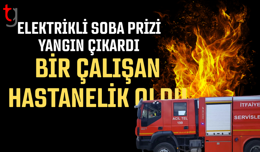 Elektrikli soba yangın çıkardı: Bir işçi dumandan etkilendi