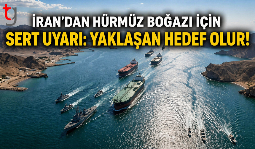 İran’dan Hürmüz Boğazı için sert uyarı: Yaklaşan hedef olur