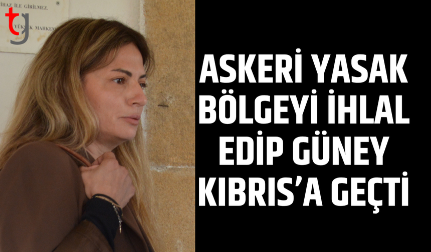 Askeri yasak bölgeyi ihlal edip Güney Kıbrıs’a geçti