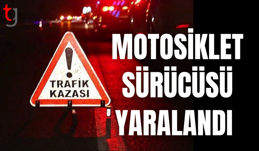 Motosiklet sürücüsü hastanede gözetim altına alındı
