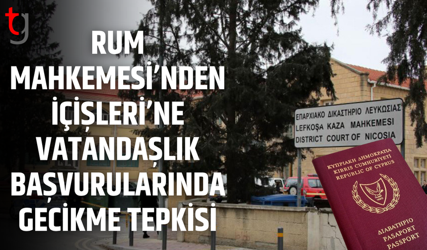 Rum Mahkemesi’nden vatandaşlık başvurularını bekleten İçişleri’ne tepki
