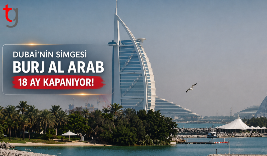 Dubai’nin simgesi Burj Al Arab 18 ay kapanıyor