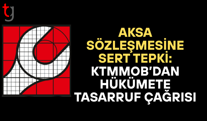 KTMMOB’dan hükümete teknik muhtıra: Aksa Sözleşmesi hedefte