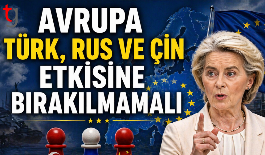 Avrupa'nın Rus, Türk ve Çin etkisine bırakılmaması gerektiğini söyledi