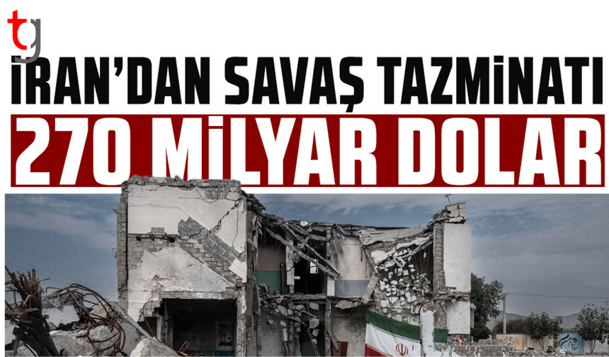 İran’dan savaş tazminatı talebi 270 milyar dolar
