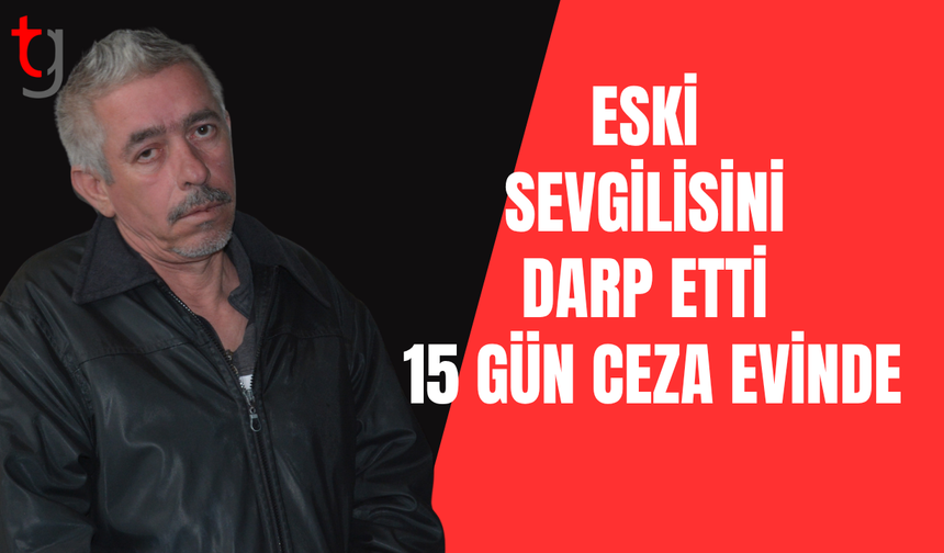 Eski sevgilisini tehdit edip darp eden zanlı cezaevine gönderildi