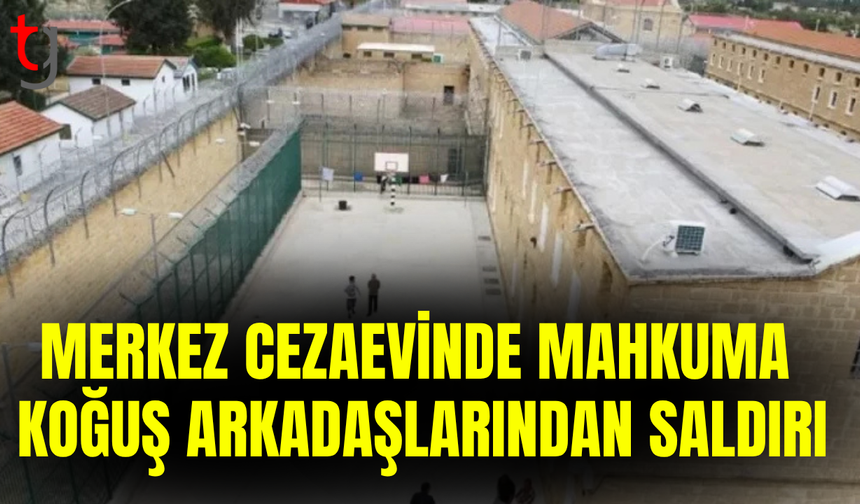Rum Merkezi Cezaevi’nde mahkum arkadaşlarının saldırısına uğradı