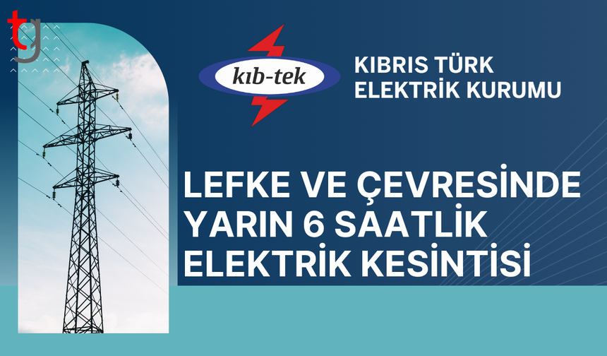 Lefke ve çevresinde yarın planlı elektrik kesintisi uygulanacak