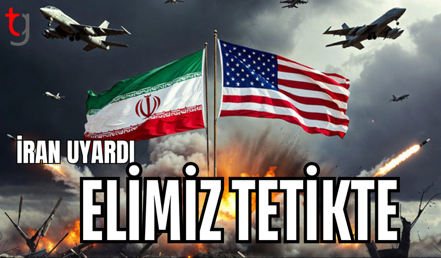 İran’dan ABD’ye sert uyarı: Elimiz tetikte