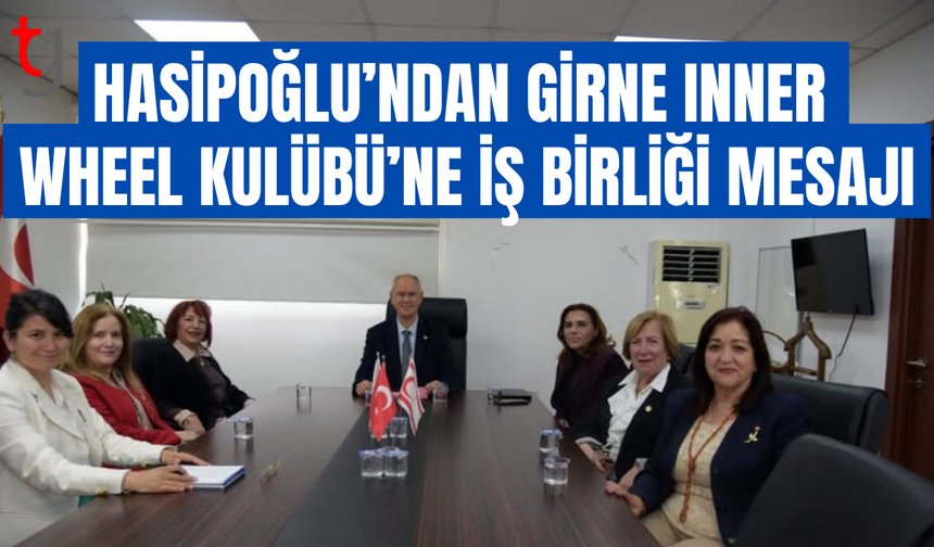 Hasipoğlu, Girne Inner Wheel Kulübü ile iş birliği mesajı verdi