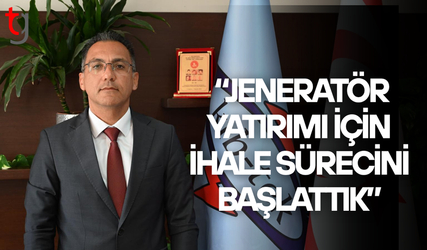 Aydın: “Jeneratör yatırımı için ihale süreci başlatıldı”