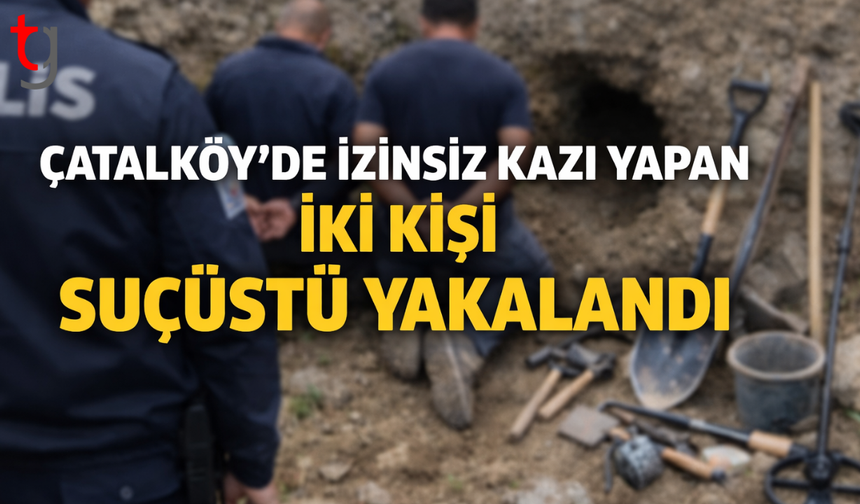 Çatalköy’de izinsiz kazı yapan iki kişi polis tarafından suçüstü yakalandı.