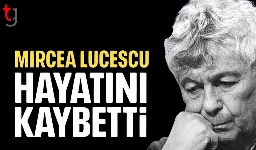 Mircea Lucescu hayatını kaybetti